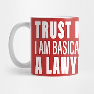 Trust Me I Am Basically A Lawyer Mug
